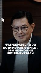 'Estou preparado para fazer nada por um tempo': DPM Heng na aposentadoria