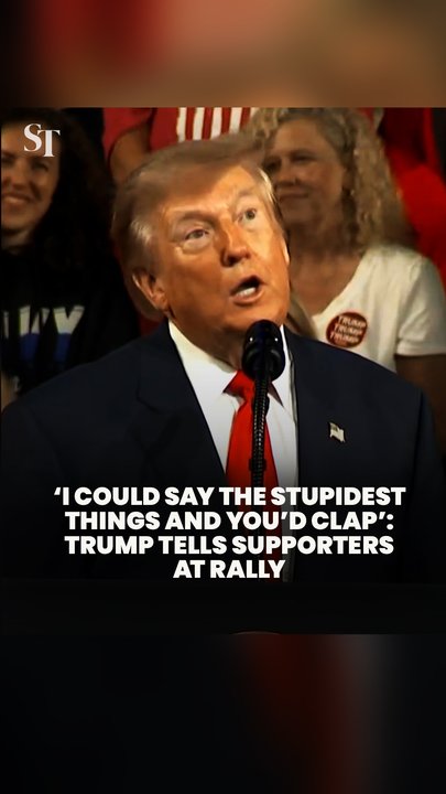 ‘I could say the stupidest things and you’d clap’: Trump to supporters at rally