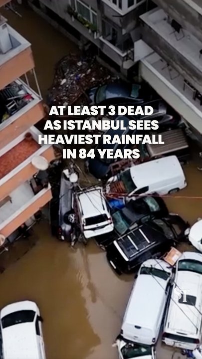 Istanbul's streets turned into rivers amid heaviest rain in 84 years; at least 3 dead