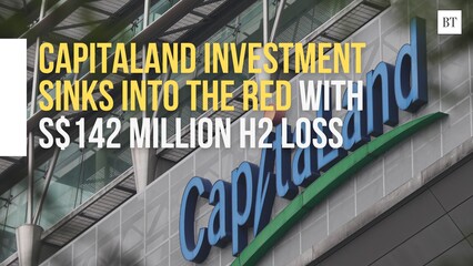 CapitaLand Investment sinks into the red with S$142 million H2 loss