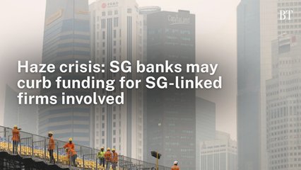 Haze crisis: SG banks may curb funding for SG-linked firms involved