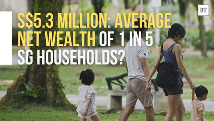S$5.3 million: Average net wealth of 1 in 5 SG households?