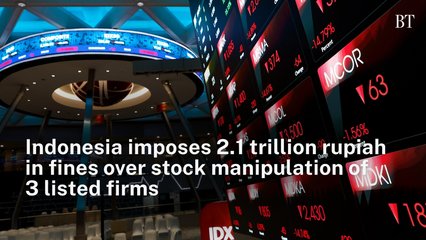 Indonesia imposes 2.1 trillion rupiah in fines over stock manipulation of 3 listed firms