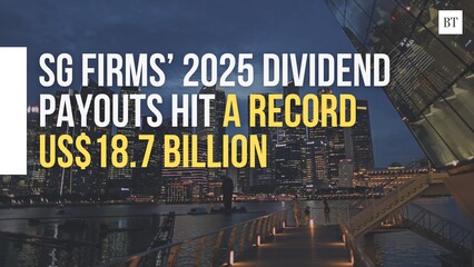 SG firms’ 2025 dividend payouts hit a record US$18.7 billion