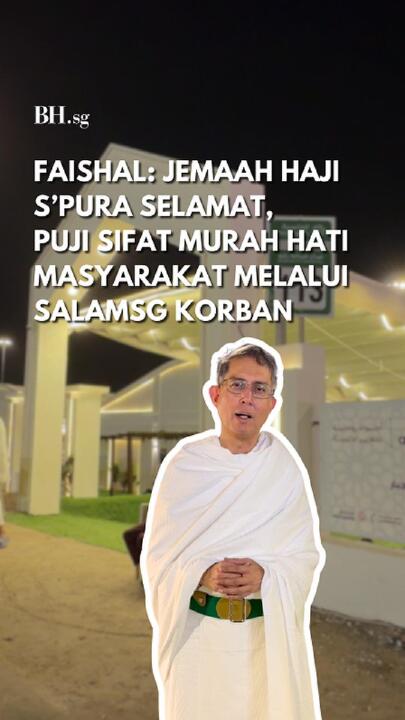 FAISHAL: Jemaah haji S’pura selamat, puji sifat murah hati masyarakat melalui SalamSG Korban
